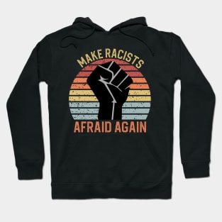 Make Racists Afraid Again Hoodie